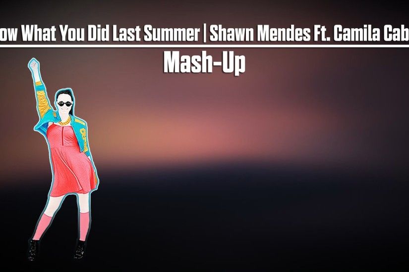 Shawn Mendes Ft. Camila Cabello - I Know What You Did Last Summer - Just  Dance 2016 - Mash-Up