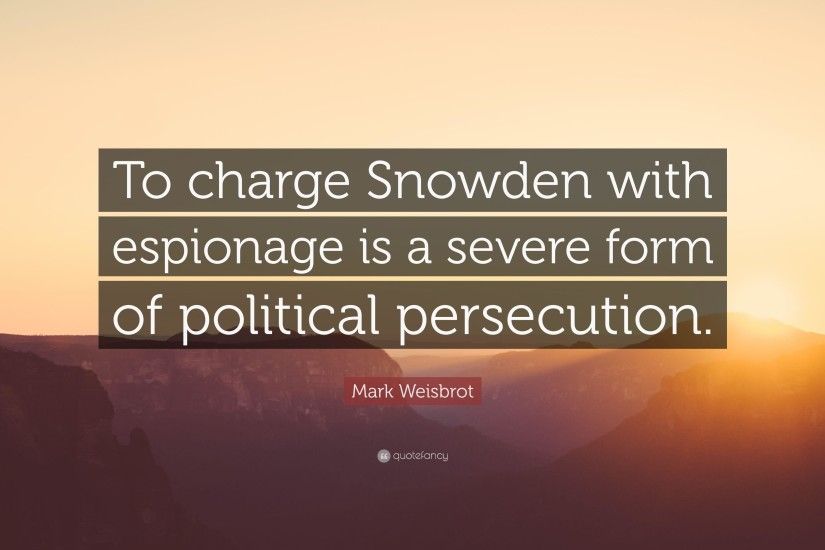 Mark Weisbrot Quote: “To charge Snowden with espionage is a severe .