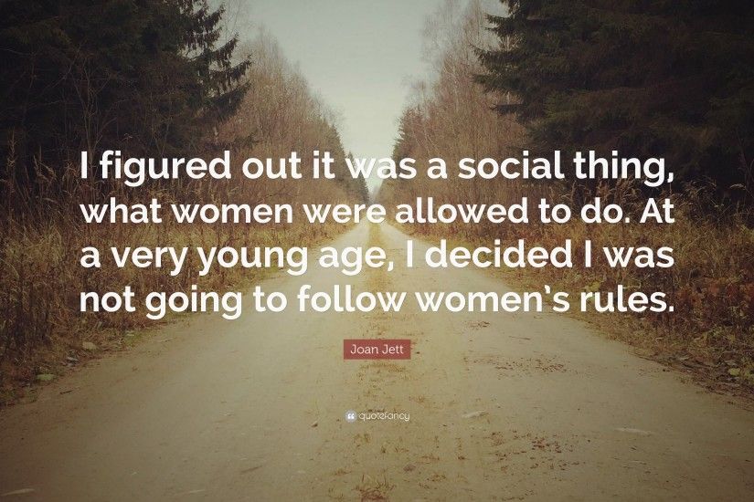 Joan Jett Quote: “I figured out it was a social thing, what women