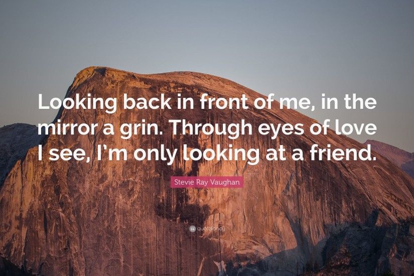 Stevie Ray Vaughan Quote: “Looking back in front of me, in the mirror