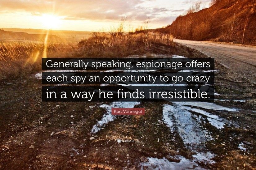 Kurt Vonnegut Quote: “Generally speaking, espionage offers each spy an  opportunity to go