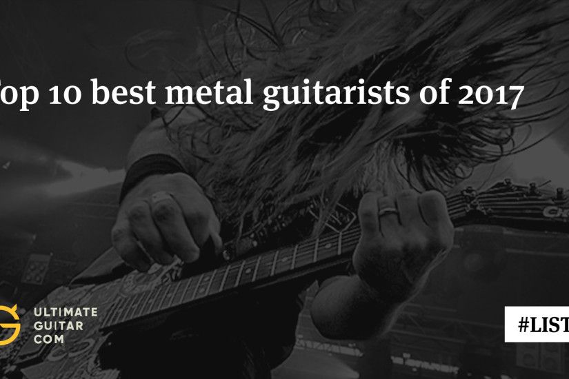 Top List: 10 Best Metal Guitarists of 2017 | Music News @  Ultimate-Guitar.Com