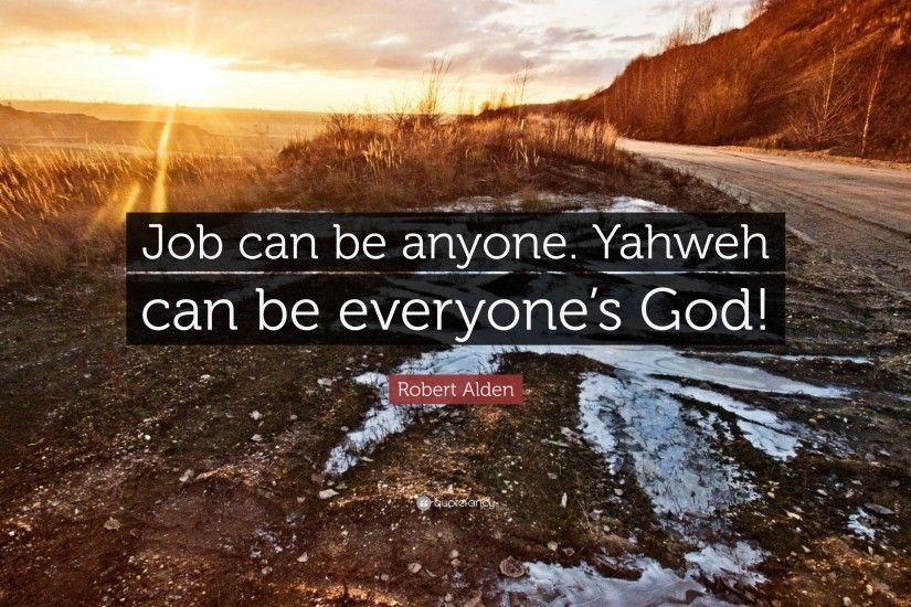 7 wallpapers. Robert Alden Quote: “Job can be anyone. Yahweh can be  everyone's God!