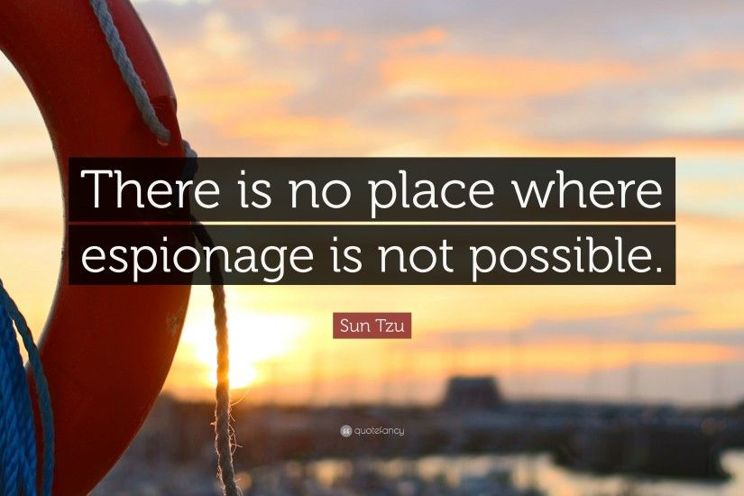 Sun Tzu Quote: “There is no place where espionage is not possible.”